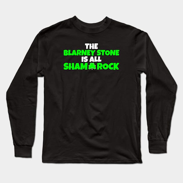 The Blarney Stone Is All Sham-Rock _ Funny St Patrick Day Shamrock Long Sleeve T-Shirt by POD Creations